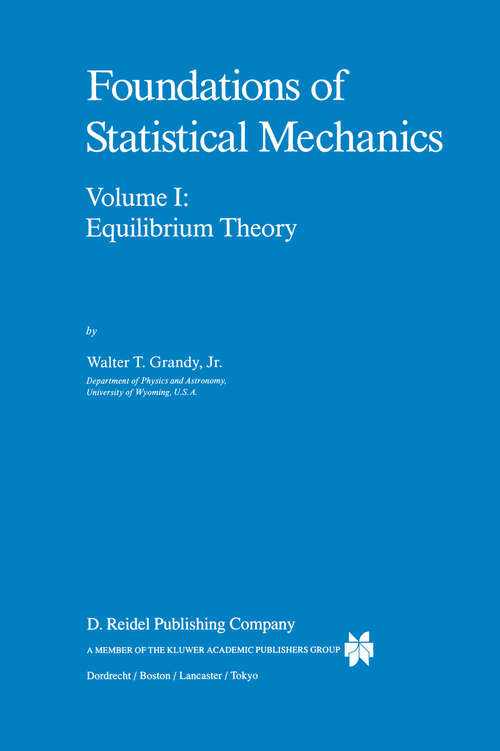 Book cover of Foundations of Statistical Mechanics: Equilibrium Theory (1987) (Fundamental Theories of Physics #19)