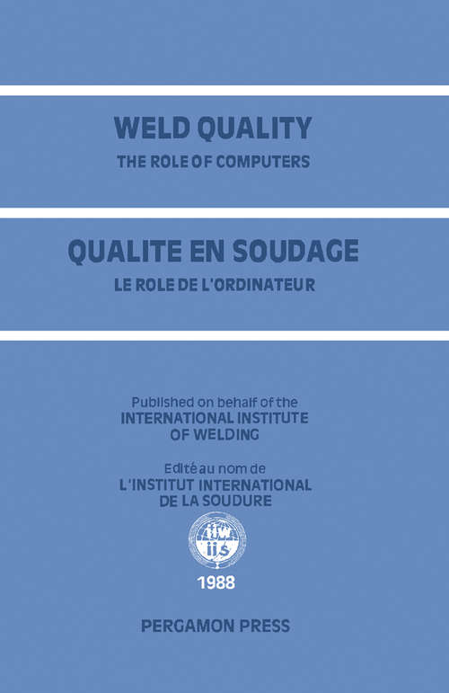 Book cover of Weld Quality: The Role of Computers: Proceedings of the International Conference on Improved Weldment Control with Special Reference to Computer Technology Held in Vienna, Austria, 4–5 July 1988 under the Auspices of the International Institute of Welding