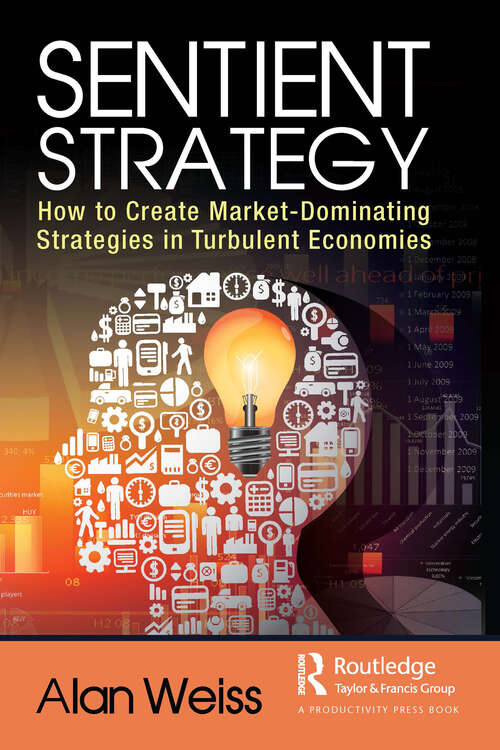 Book cover of Sentient Strategy: How to Create Market-Dominating Strategies in Turbulent Economies