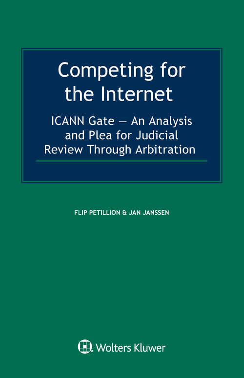 Book cover of Competing for the Internet: ICANN Gate – An Analysis and Plea for Judicial Review Through Arbitration