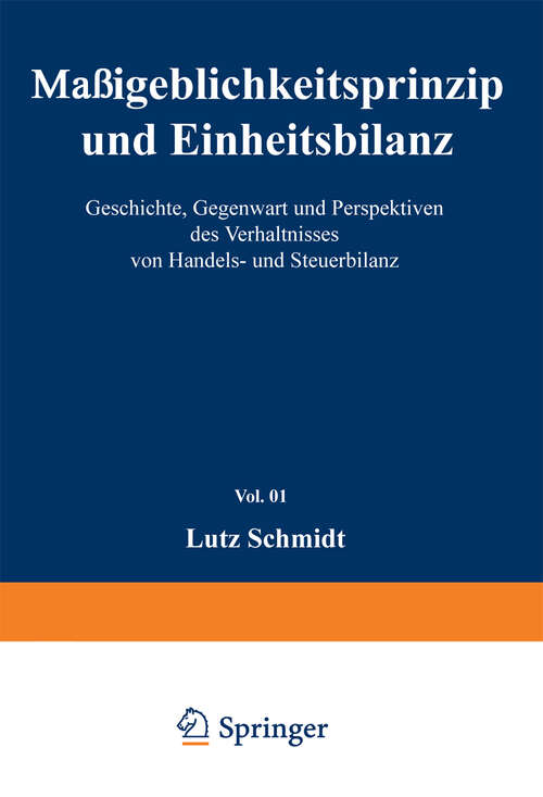 Book cover of Maßgeblichkeitsprinzip und Einheitsbilanz: Geschichte, Gegenwart und Perspektiven des Verhältnisses von Handels- und Steuerbilanz (1994) (Unternehmen und Steuern #1)