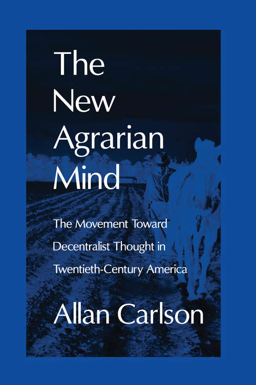 Book cover of The New Agrarian Mind: The Movement Toward Decentralist Thought in Twentieth-Century America