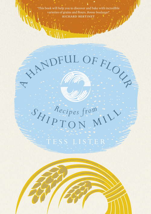 Book cover of A Handful of Flour: Recipes from Shipton Mill