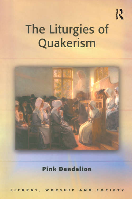 Book cover of The Liturgies of Quakerism (Liturgy, Worship and Society Series)