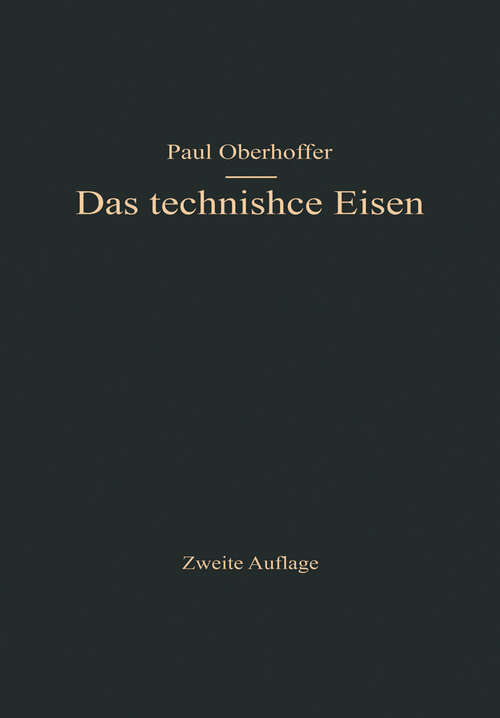 Book cover of Das technische Eisen: Konstitution und Eigenschaften (2. Aufl. 1925)