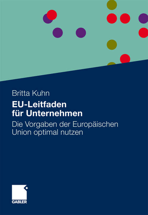 Book cover of EU-Leitfaden für Unternehmen: Die Vorgaben der Europäischen Union optimal nutzen (2010)
