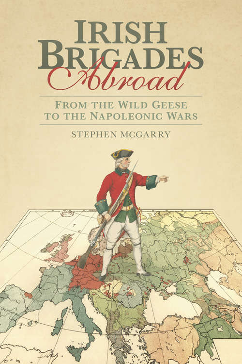 Book cover of Irish Brigades Abroad: From the Wild Geese to the Napoleonic Wars