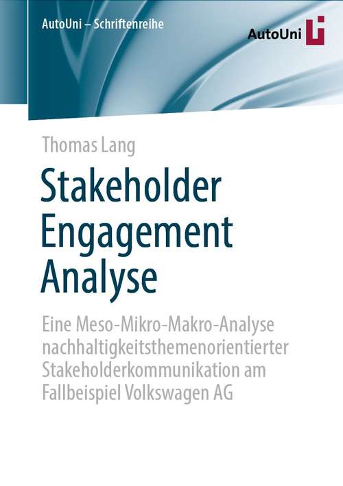 Book cover of Stakeholder Engagement Analyse: Eine Meso-Mikro-Makro-Analyse nachhaltigkeitsthemenorientierter Stakeholderkommunikation am Fallbeispiel Volkswagen AG (1. Aufl. 2021) (AutoUni – Schriftenreihe #153)