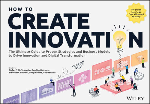 Book cover of How to Create Innovation: The Ultimate Guide to Proven Strategies and Business Models to Drive Innovation and Digital Transformation