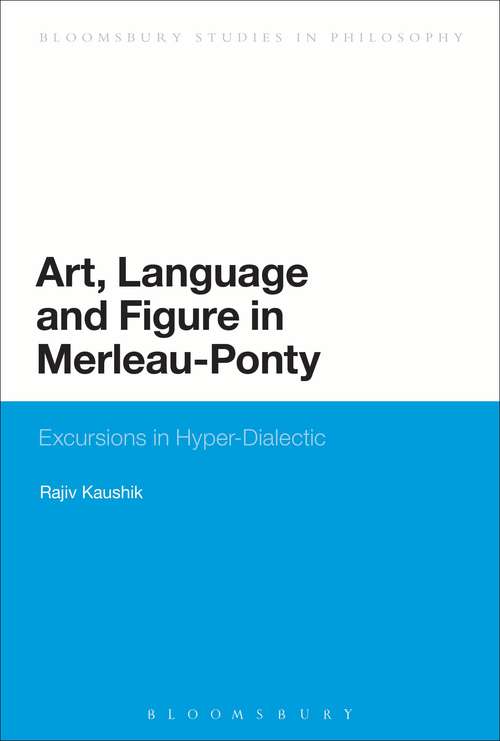 Book cover of Art, Language and Figure in Merleau-Ponty: Excursions in Hyper-Dialectic (Bloomsbury Studies in Philosophy)