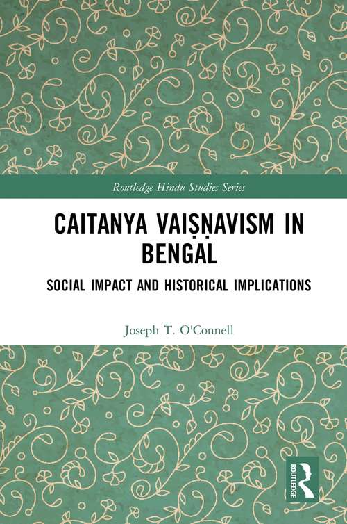 Book cover of Caitanya Vaiṣṇavism in Bengal: Social Impact and Historical Implications (Routledge Hindu Studies Series)