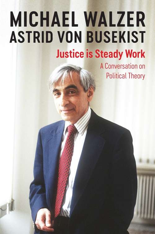 Book cover of Justice is Steady Work: A Conversation on Political Theory