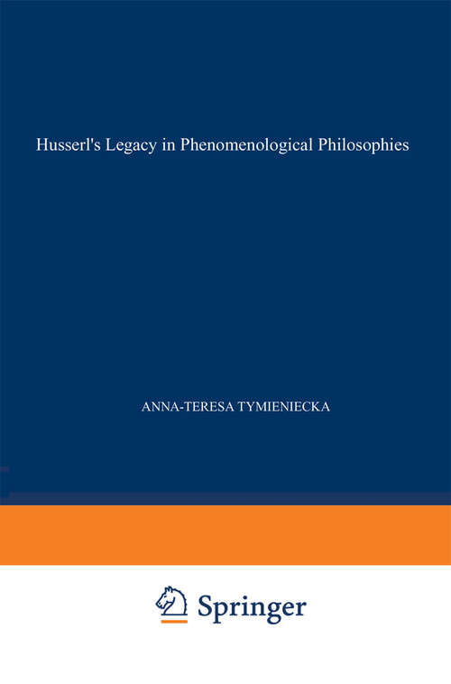 Book cover of Husserl’s Legacy in Phenomenological Philosophies: New Approaches to Reason, Language, Hermeneutics, the Human Condition. Book 3 Phenomenology in the World Fifty Years after the Death of Edmund Husserl (1991) (Analecta Husserliana #36)