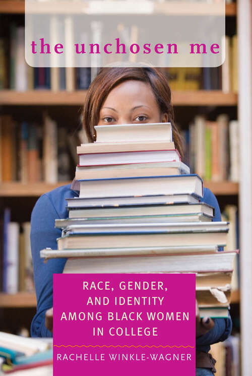 Book cover of The Unchosen Me: Race, Gender, and Identity among Black Women in College