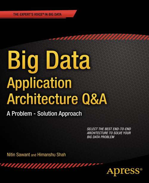 Book cover of Big Data Application Architecture Q&A: A Problem - Solution Approach (1st ed.)