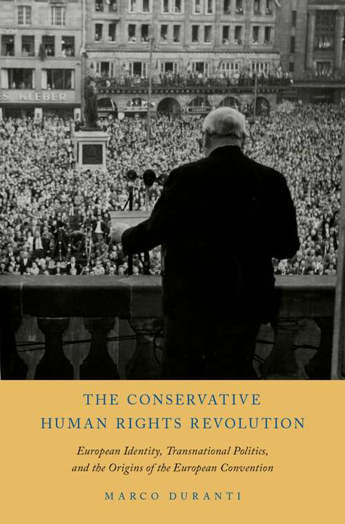 Book cover of The Conservative Human Rights Revolution: European Identity, Transnational Politics, and the Origins of the European Convention