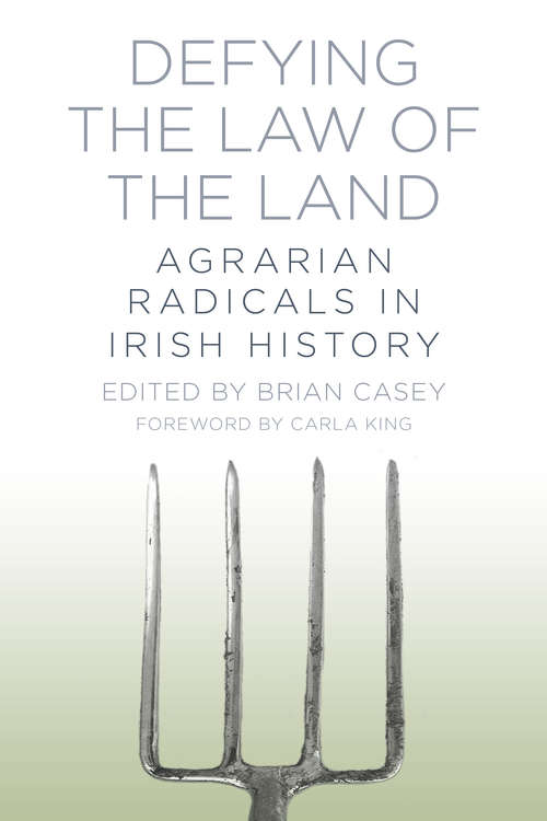 Book cover of Defying the Law of the Land: Agrarian Radicals in Irish History