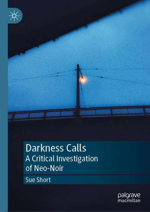 Book cover of Darkness Calls: A Critical Investigation of Neo-Noir (1st ed. 2019)