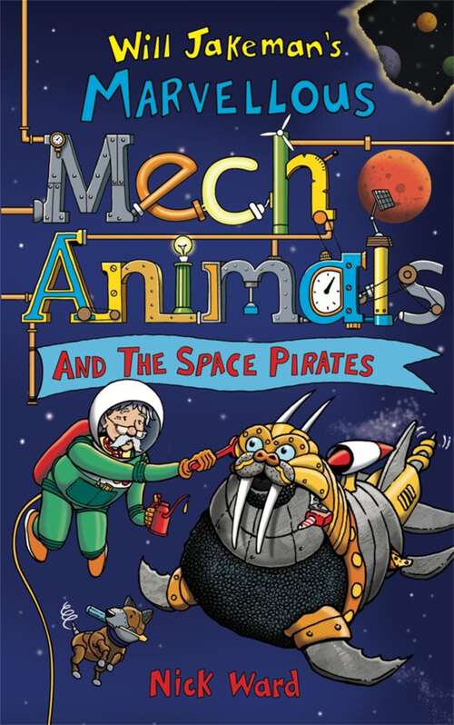Book cover of Jakeman's Marvellous Mechanimals and the Space Pirates (Will Jakeman's Marvellous Mechanimals Ser.)