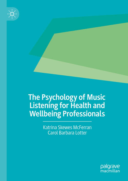 Book cover of The Psychology of Music Listening for Health and Wellbeing Professionals (2024)