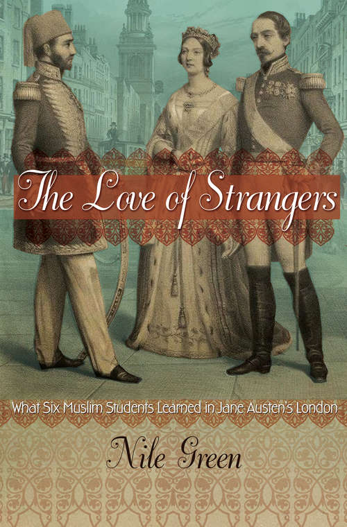 Book cover of The Love of Strangers: What Six Muslim Students Learned in Jane Austen’s London