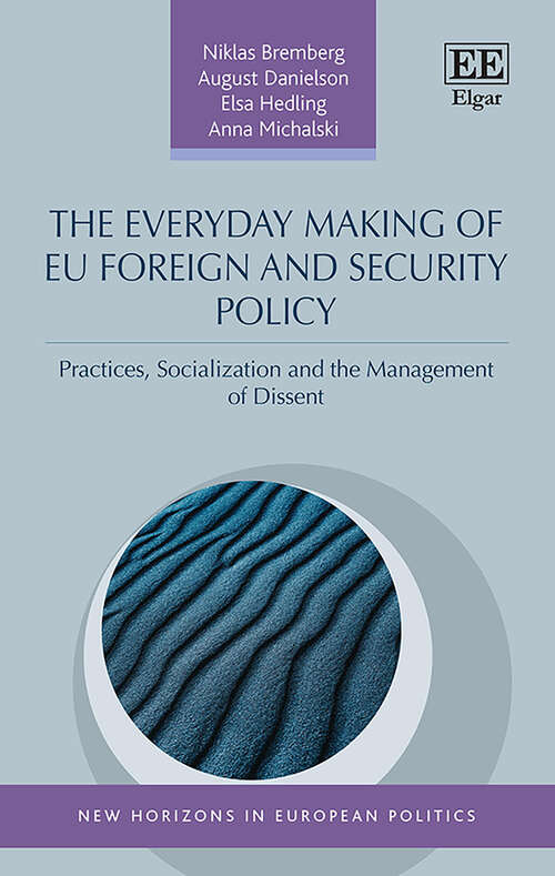 Book cover of The Everyday Making of EU Foreign and Security Policy: Practices, Socialization and the Management of Dissent (New Horizons in European Politics series)