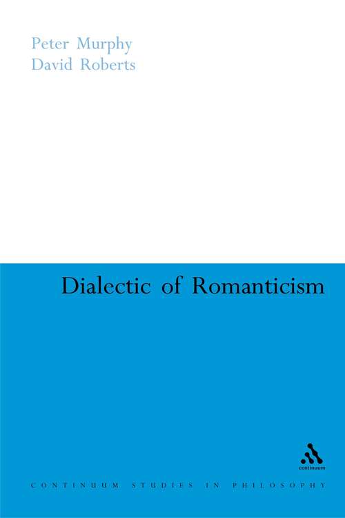 Book cover of Dialectic of Romanticism: A Critique Of Modernism (Continuum Studies in Philosophy)