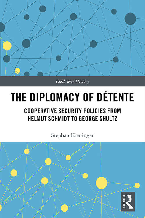 Book cover of The Diplomacy of Détente: Cooperative Security Policies from Helmut Schmidt to George Shultz (Cold War History)