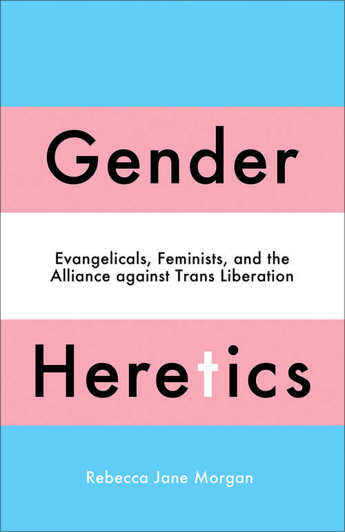 Book cover of Gender Heretics: Evangelicals, Feminists, and the Alliance against Trans Liberation