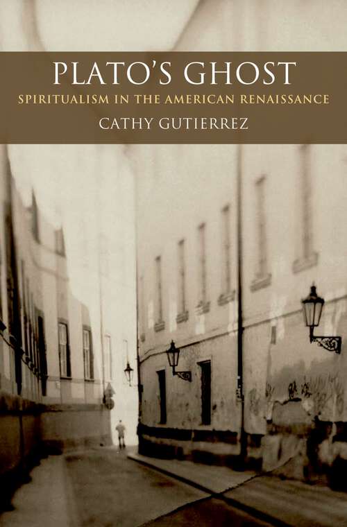 Book cover of Plato's Ghost: Spiritualism in the American Renaissance (AAR Reflection and Theory in the Study of Religion)