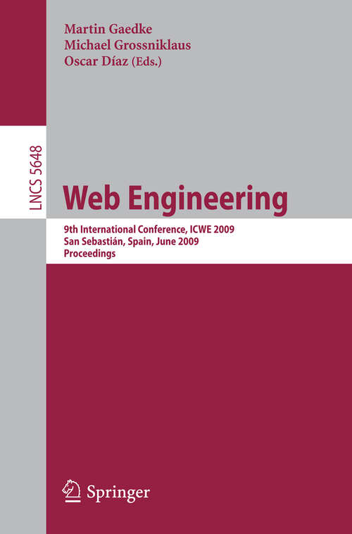 Book cover of Web Engineering: 9th International Conference, ICWE 2009 San Sebastián, Spain, June 24-26 2009 Proceedings (2009) (Lecture Notes in Computer Science #5648)