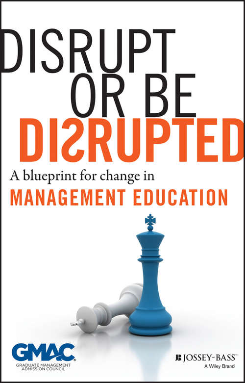 Book cover of Disrupt or Be Disrupted: A Blueprint for Change in Management Education