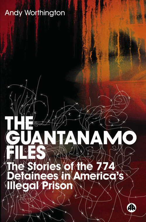 Book cover of The Guantanamo Files: The Stories of the 774 Detainees in America's Illegal Prison