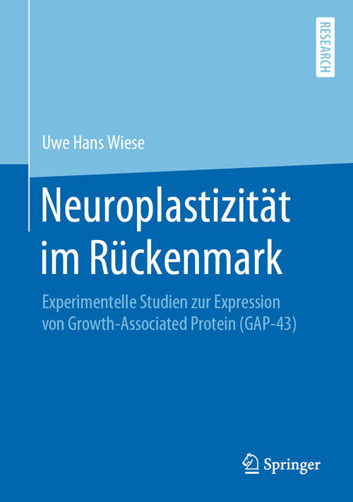 Book cover of Neuroplastizität im Rückenmark: Experimentelle Studien zur Expression von Growth-Associated Protein (GAP-43) (1. Aufl. 2019)