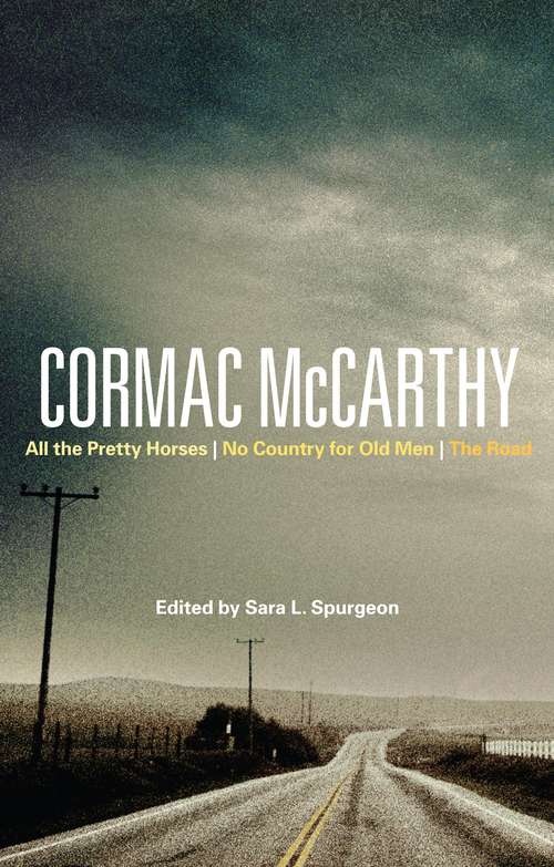 Book cover of Cormac McCarthy: All the Pretty Horses, No Country for Old Men, The Road (Bloomsbury Studies in Contemporary North American Fiction)