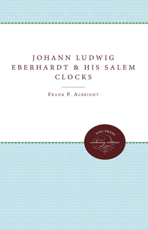 Book cover of Johann Ludwig Eberhardt and His Salem Clocks (Old Salem Series)