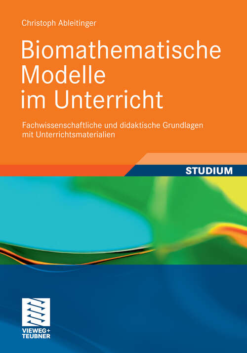 Book cover of Biomathematische Modelle im Unterricht: Fachwissenschaftliche und didaktische Grundlagen mit Unterrichtsmaterialien (2011)