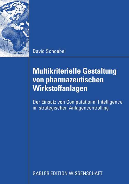 Book cover of Multikriterielle Gestaltung von pharmazeutischen Wirkstoffanlagen: Der Einsatz von Computational Intelligence im strategischen Anlagencontrolling (2008)