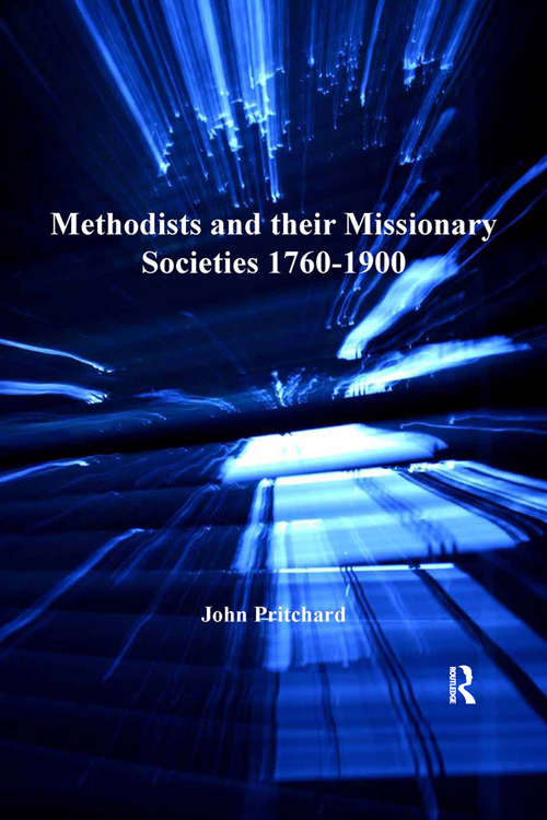 Book cover of Methodists and their Missionary Societies 1760-1900 (Routledge Methodist Studies Series)