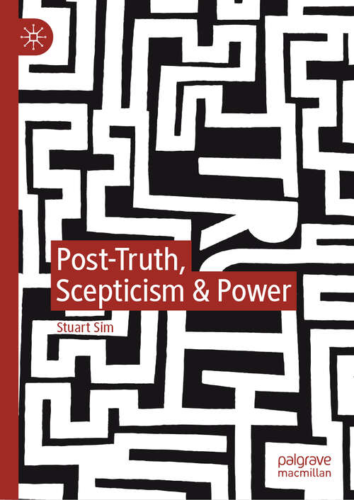 Book cover of Post-Truth, Scepticism & Power (1st ed. 2019)