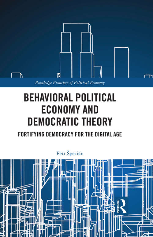 Book cover of Behavioral Political Economy and Democratic Theory: Fortifying Democracy for the Digital Age (Routledge Frontiers of Political Economy)