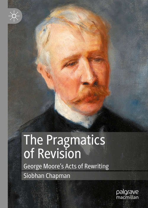 Book cover of The Pragmatics of Revision: George Moore’s Acts of Rewriting (1st ed. 2020)