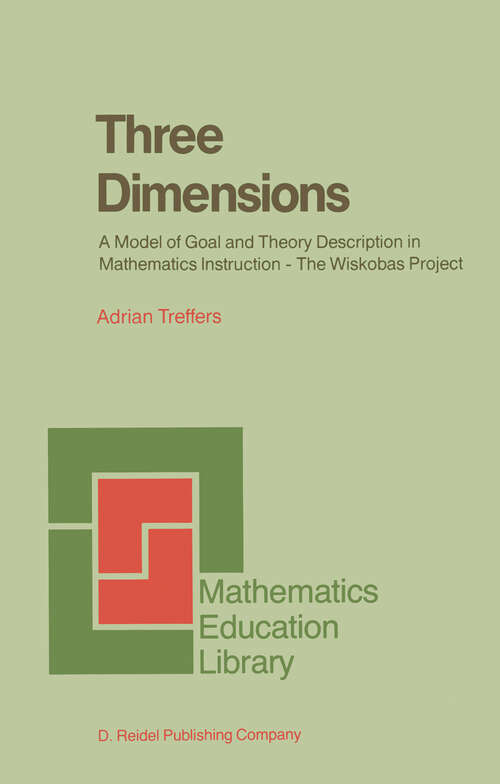 Book cover of Three Dimensions: A Model of Goal and Theory Description in Mathematics Instruction — The Wiskobas Project (1987) (Mathematics Education Library #3)