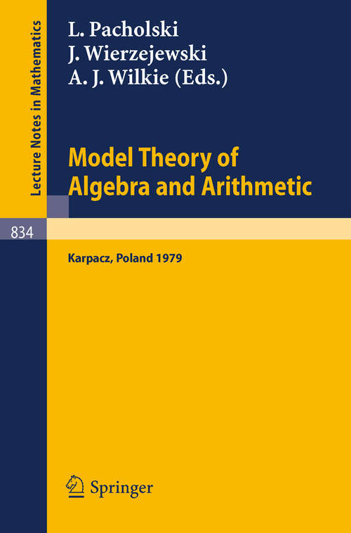 Book cover of Model Theory of Algebra and Arithmetic: Proceedings of the Conference on Applications of Logic to Algebra and Arithmetic held at Karpacz,Poland, September 1-7, 1979 (1980) (Lecture Notes in Mathematics #834)