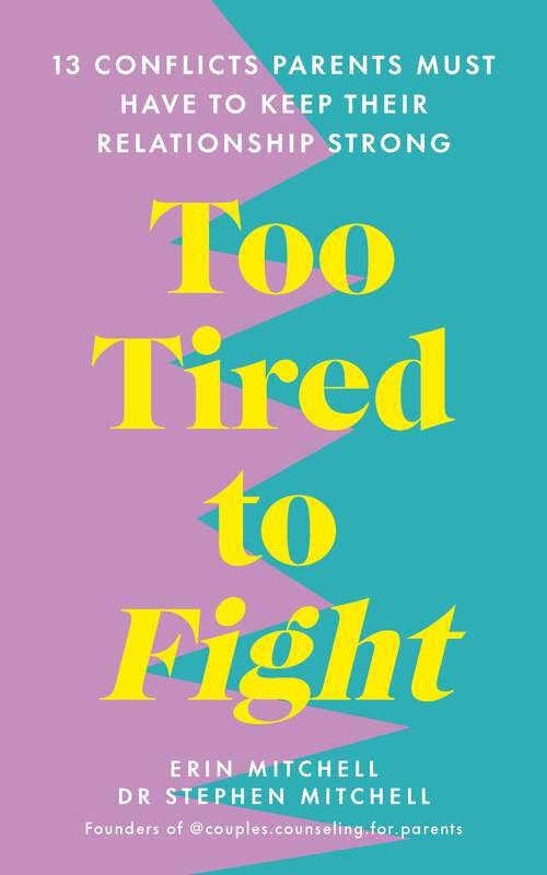 Book cover of Too Tired to Fight: 13 Essential Conflicts Parents Must Have to Keep Their Relationship Strong