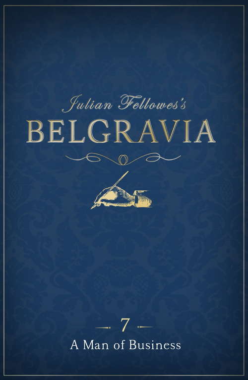 Book cover of Julian Fellowes's Belgravia Episode 7: A Man Of Business (Julian Fellowes's Belgravia Series #7)