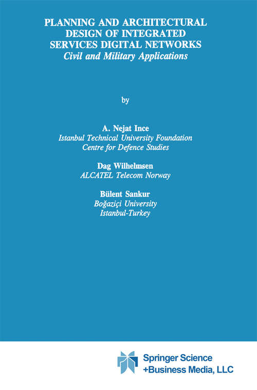 Book cover of Planning and Architectural Design of Integrated Services Digital Networks: Civil and Military Applications (1995) (The Springer International Series in Engineering and Computer Science #308)