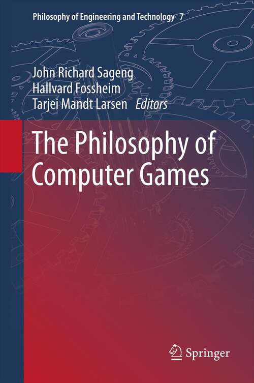 Book cover of The Philosophy of Computer Games (2012) (Philosophy of Engineering and Technology #7)