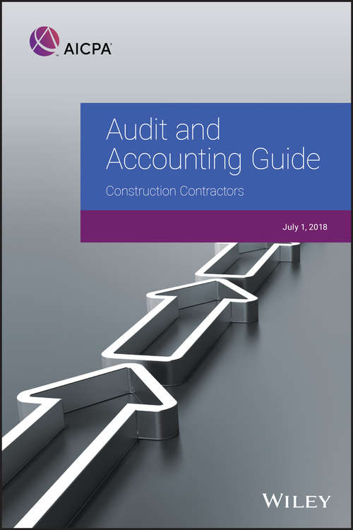 Book cover of Audit and Accounting Guide: Construction Contractors, 2018 (AICPA Audit and Accounting Guide)
