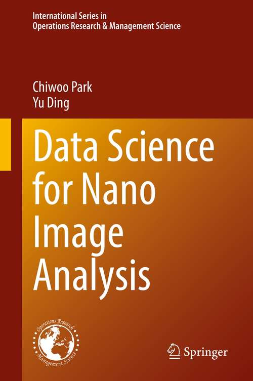 Book cover of Data Science for Nano Image Analysis (1st ed. 2021) (International Series in Operations Research & Management Science #308)